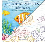 Colour By Lines - Under The Sea: Coloured Outlines, No Numbers