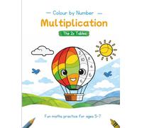 Colour by Number Multiplication: 2 Times Tables: Fun Multiplication Maths Practice Through Colouring for Children Aged 5-7