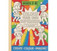 Colour / Color Your Own Superhero Comic Book for Kids Ages 3-8: Create a Personalized Hero, Fill-In Speech Bubbles, Packed Scenes to Colour & Story, ... Boost Imagination, Writing and Fine-Motor Ski