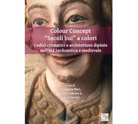 Colour Concept “Secoli bui” a colori: Codici cromatici e architetture dipinte nell’età tardoantica e medievale