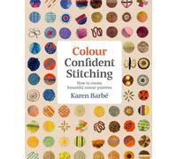Colour Confident Stitching: How to Create Beautiful Colour Palettes