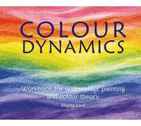 Colour Dynamics Workbook: Step by Step Guide to Water Colour Painting and Colour Theory