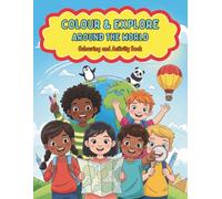 Colour & Explore: Around the World: A Colouring and Activity Book with Animals, Food & Cultures for Kids 4+