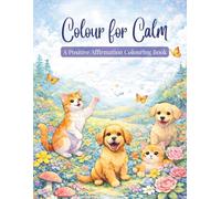 Colour for Calm: A Positive Affirmation Colouring Book