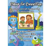 Colour for Connection: A Colour and Craft Together Book for Adults and Kids.: 40 Awesome Aliens to Help You Connect, Relax and Stay Calm.