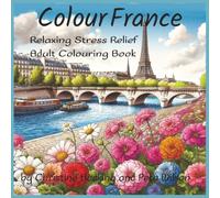 Colour France: Stress Relief and Relaxation Adult Colouring Book