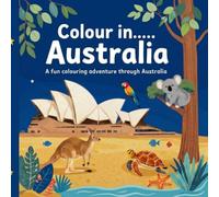 Colour in....Australia: A fun colouring adventure through Australia