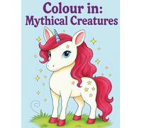 Colour In: Mythical Creatures - Kids Coloring Book with Unicorns, Dragons, Mermaids & More | Book 6 in the Colour In Series | Single-Sided Premium Pages