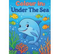 Colour In: Under The Sea, Children's Colouring Book, Ages 2-10