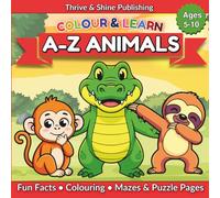 Colour&Learn: A-Z Animals: Fun Animal Facts, Colouring, Mazes & Puzzles for Kids Ages 5-10