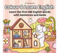 Colour & Learn English: The First 100 Words with Sentences and Audio