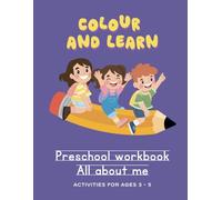 Colour & Learn Preschool Workbook All about me: Activities for 3 - 5 year olds