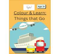 Colour & Learn: Things That Go: A Transport-Themed Colouring Book for Ages 3+