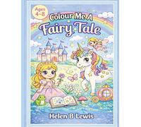 Colour Me A Fairy Tale: A Magical Colouring Book For Kids Ages 4-8