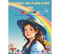Colour Me Calm Like the Rainbow: Where Colours Speak and Feelings Shine Bright