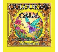 Colour Me Calm: Manifesting Magick Colouring Book