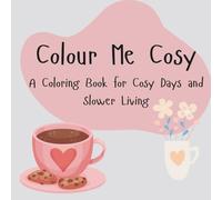 Colour Me Cosy: A Colouring Book for cosy days and slower living
