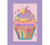 Colour Me Cupcake: A Cupcake Colouring Book for Adults