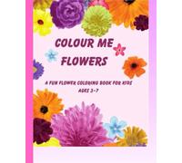 Colour Me flowers: Step into the World of Flowers