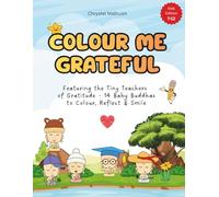Colour Me Grateful (Kids Edition 7-12): Featuring the Tiny Teachers of Gratitude - 14 Baby Buddhas to Colour, Reflect & Smile