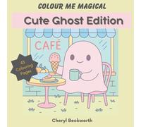 Colour Me Magical: Cute Ghost Edition: Cute and Cosy Colouring Book for Adults and Teens