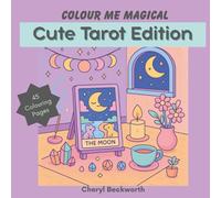 Colour Me Magical: Cute Tarot Edition: Cute and Cosy Colouring Book for Adults and Teens
