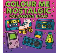 Colour Me Nostalgic: A retro flashback of fun colouring pages!