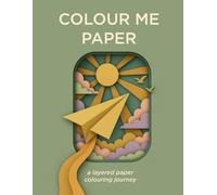 Colour Me Paper: A layered paper colouring journey