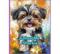 Colour Me Shorkie - for both Children and Adults: Relaxing colouring book for dog enthusiasts