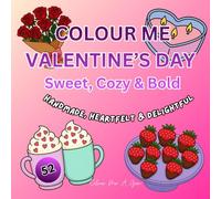 Colour Me Valentine's Day: 52 Cozy & Bold Pages for Easy Colouring: Handmade, Heartfelt & Delightful