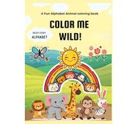 COLOUR ME WILD: A Fun Alphabet Animal Coloring Book for Little Artists
