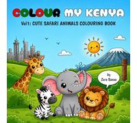 Colour My Kenya: Vol. 1: Cute Safari Animals Colouring Book