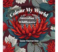 Colour My World of Australian Wildflowers: Immerse yourself in the beauty of Australia's native flora with this stunning colouring book designed to inspire relaxation and mindfulness.