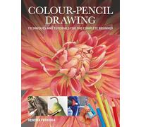 Colour-Pencil Drawing: Techniques and Tutorials for the Complete Beginner
