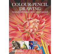 Colour-Pencil Drawing: Techniques and Tutorials For the Complete Beginner (Art