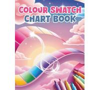 Colour Swatch Chart Book: +4000 Charts to Test, Organize and Track Your Favorite Colors