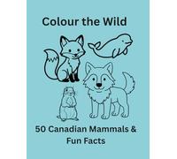 Colour the Wild: 50 Canadian Mammals & Fun Facts