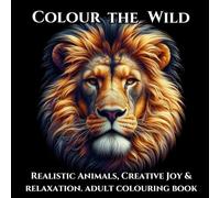 Colour The Wild: Realistic Animals, Relaxation and Creative Joy