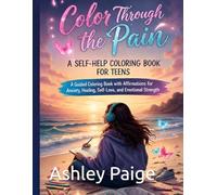 Colour through the pain: A Guided Coloring Book with Affirmations for Anxiety, Healing, Self-Love, and Emotional Strength