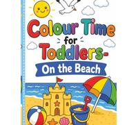 Colour Time for Toddlers- On the Beach: Early Learning Colouring Book with Simple Beach Shapes