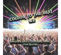 Colour to the Beat Part 2:: Another Adult Colouring book for Ravers