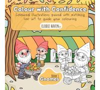 Colour with Confidence - Gnomes: Coloured Illustrations Paired with Matching Line Art to Guide Your Colouring