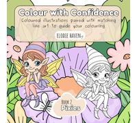 Colour with Confidence - Pixies: Coloured Illustrations Paired with Matching Line Art to Guide Your Colouring