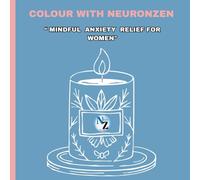 Colour with NeuronZen-Mindful Anxiety Relief for women: “A therapeutic coloring book to nurture calm, resilience, and self-love in women.”
