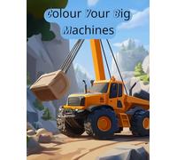 Colour Your Big Machines: Colouring book for all ages