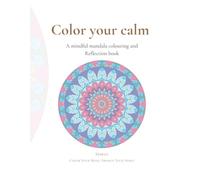 Colour your calm: A Mindful Mandala Coloring & Reflection Book mawen Color Your Mind, Awaken Your Spirit