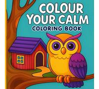 Colour Your Calm: A Relaxing Coloring Book for Stress Relief and Mindful Creativity