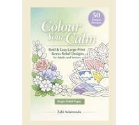 Colour Your Calm: Bold & Easy Large Print Stress Relief Designs for Adults and Seniors