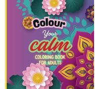 Colour Your Calm: Colouring Book For Relaxation