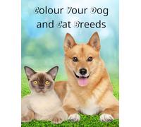 Colour Your Dog and Cat Breeds: A great simple colouring book for all ages